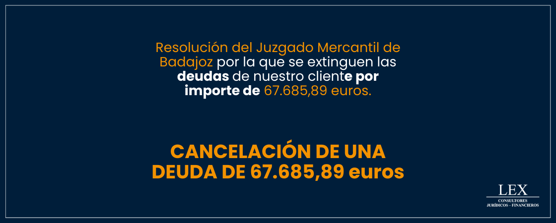 Cancelación de una deuda de 67.685,89€ en el Jdo. de lo Mercantil de Badajoz.