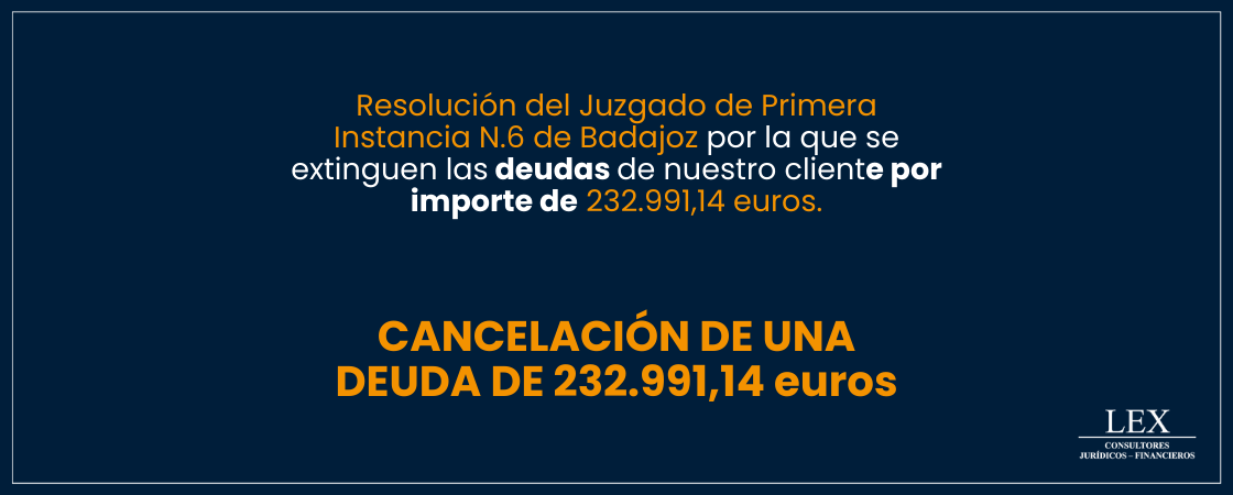 Cancelación de una deuda de 232.991,14€ en el Juzgado de Primera Instancia N.6 de Badajoz.
