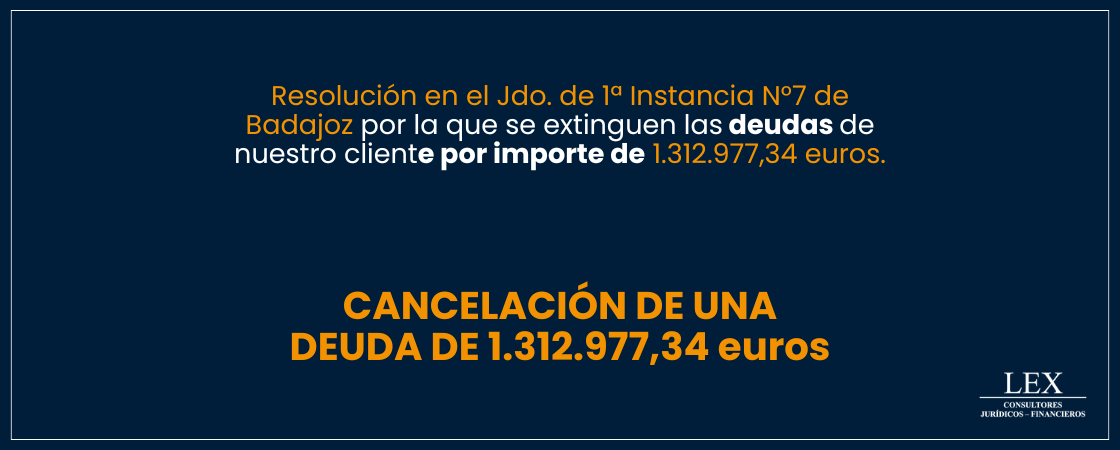 Cancelación de una deuda de 1.312.977,34€ en el Jdo. de 1ª Instancia N°7 de Badajoz.