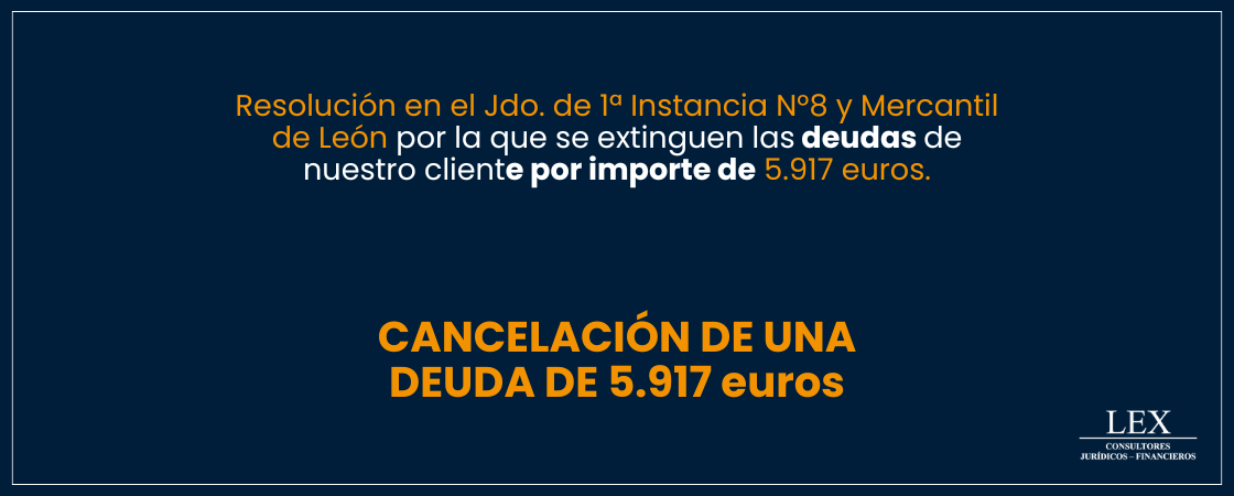Cancelación de una deuda de 5.917€ en el Jdo. de 1ª Instancia N°8 y Mercantil de León.