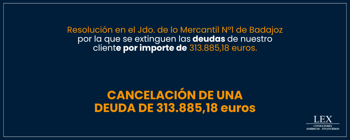 Cancelación de una deuda de 313.885,18€ en el Jdo. de lo Mercantil Nº1 de Badajoz.