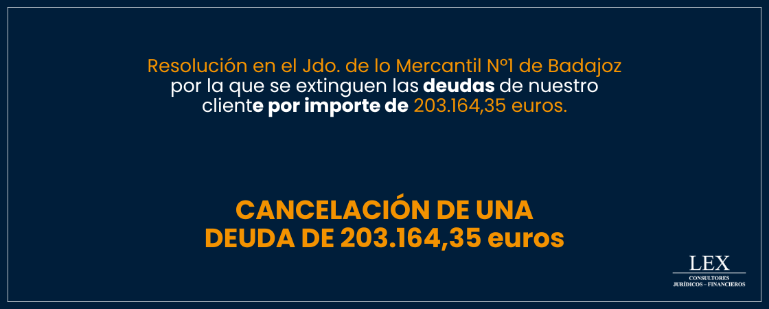 Cancelación de una deuda de 203.164,35€ en el Jdo. de lo Mercantil Nº1 de Badajoz.