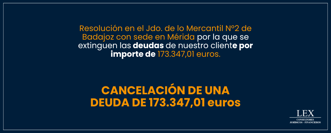 Cancelación de una deuda de 173.347,01€ en el Jdo. de lo Mercantil Nº2 de Badajoz con sede en Mérida.