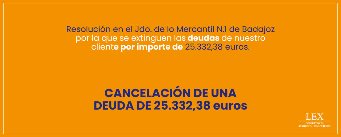 Cancelación de una deuda de 25.332,38€ en el Jdo. de lo Mercantil N.1 de Badajoz.