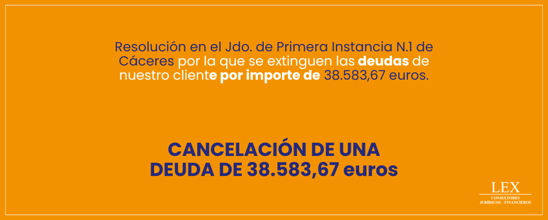 Cancelación de una deuda de 38.583,67€ en Jdo. Primera Instancia N.1 de Cáceres.